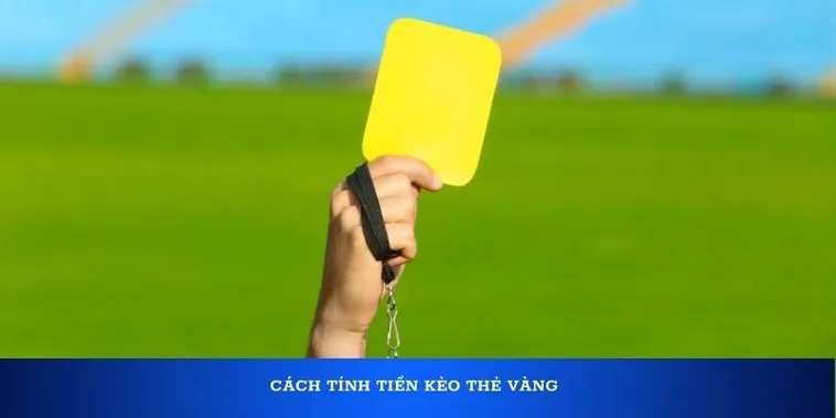 Kinh Nghiệm Vàng Trong Cách Chơi Kèo Thẻ Vàng Cực Hay