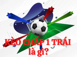 Bí Quyết Cách Chơi Kèo Chấp 1 Đơn Giản Dễ Thắng Cho Người Mới