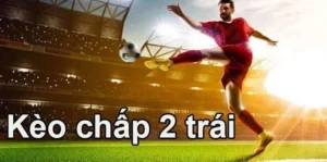 Phân Tích Chiến Thuật Và Cách Chơi Kèo Chấp 2 Trái Đỉnh Cao