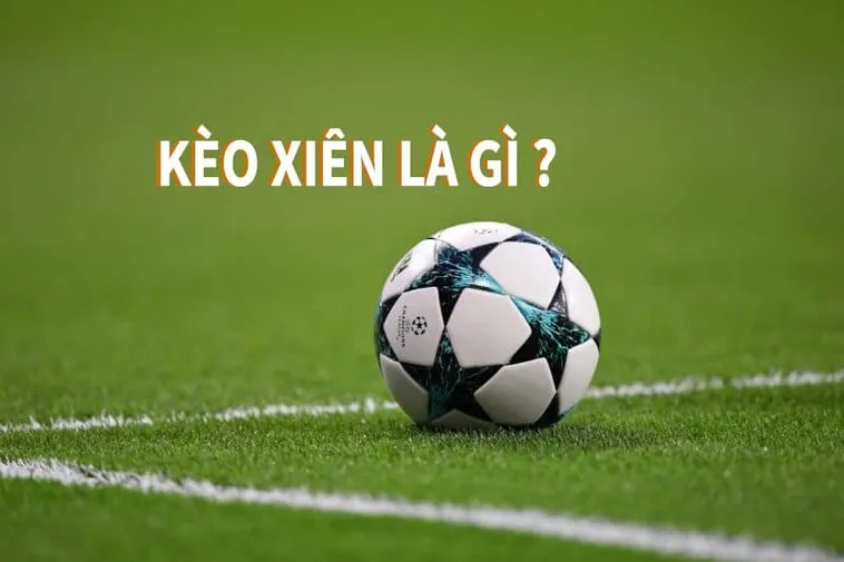 Hướng Dẫn Cách Chơi Kèo Xiên Trong Bóng Đá Lợi Nhuận Khủng